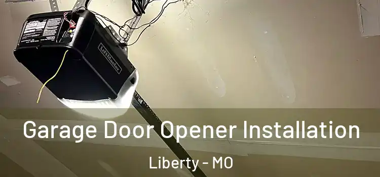  Garage Door Opener Installation Liberty - MO
