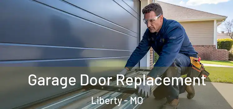  Garage Door Replacement Liberty - MO