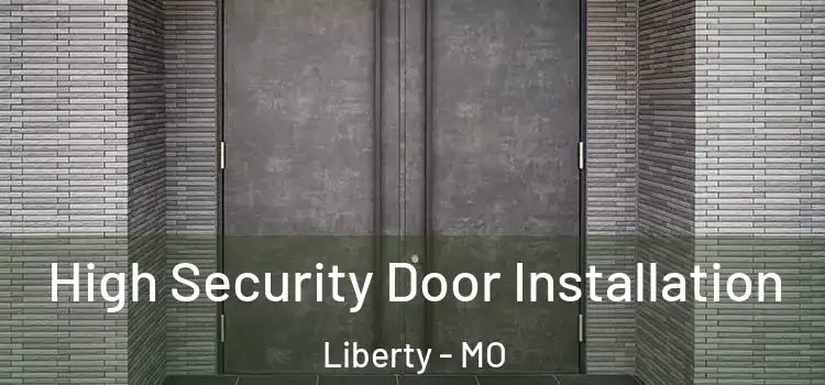 High Security Door Installation Liberty - MO
